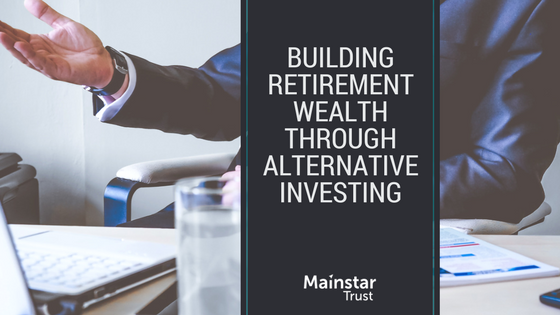 Building Retirement Wealth Through Alternative Investing